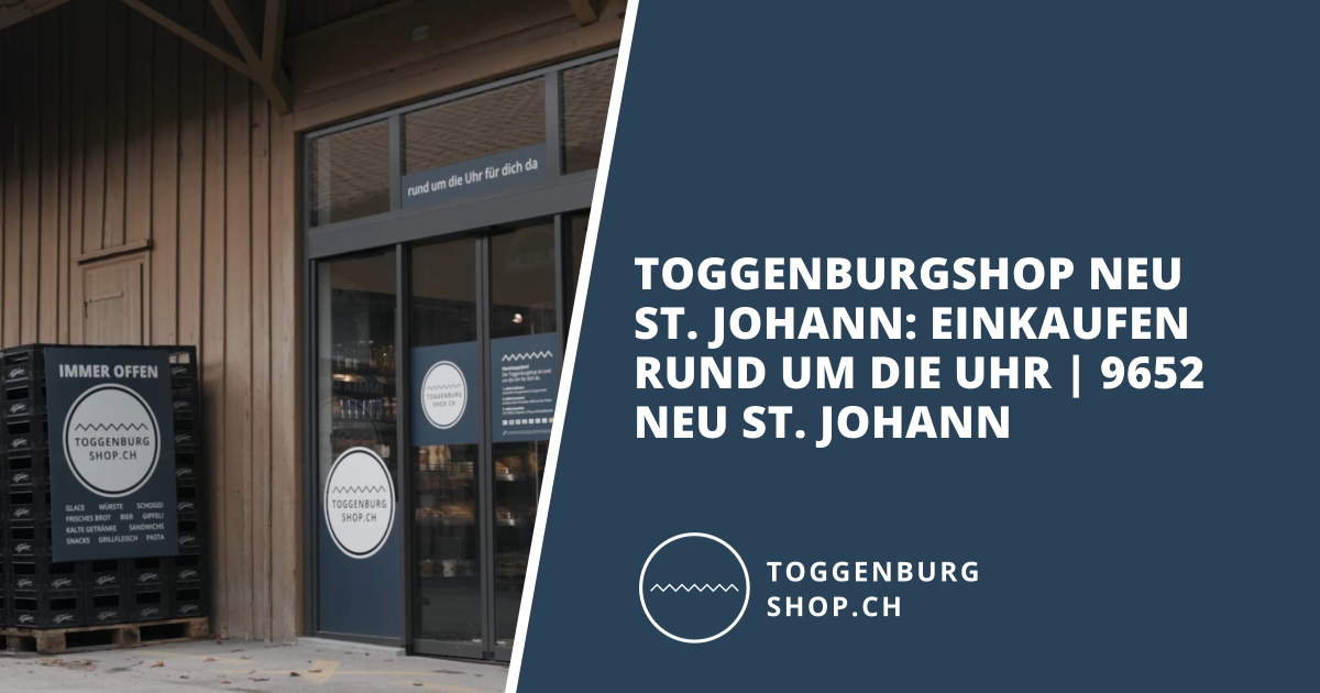 Open-Graph-Vorschau: Toggenburgshop Neu St. Johann: Einkaufen rund um die Uhr | 9652 Neu St. Johann